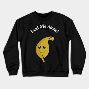 Leaf me alone! Crewneck Sweatshirt